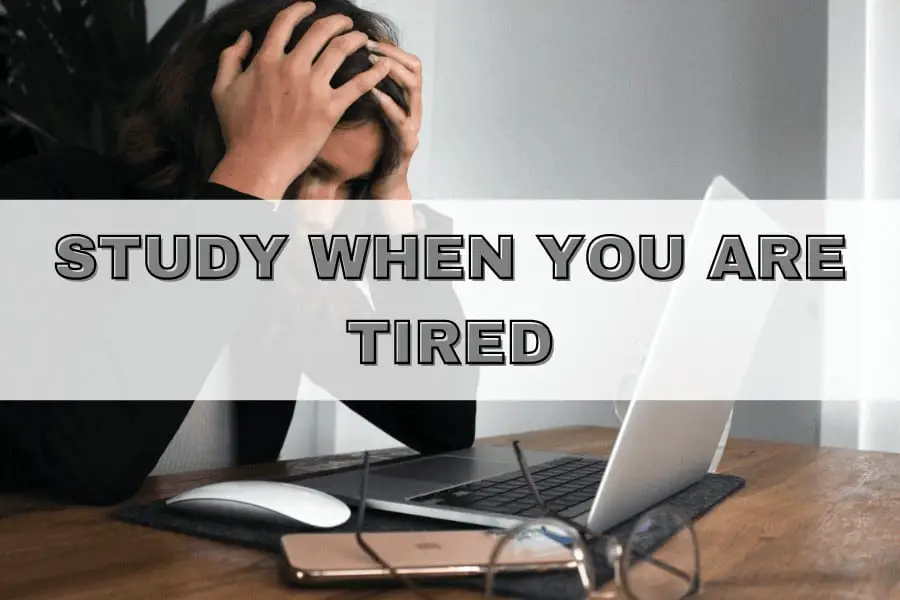 how to study when you are tired