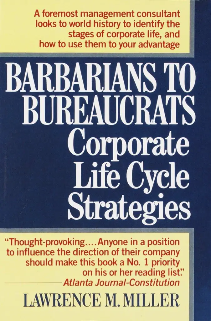 Barbarians to Bureaucrats - Corporate Life Cycle Strategies