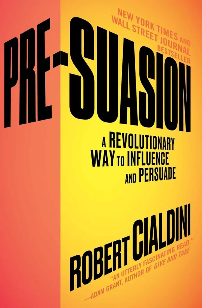 Pre-Suasion - A Revolutionary Way to Influence and Persuade