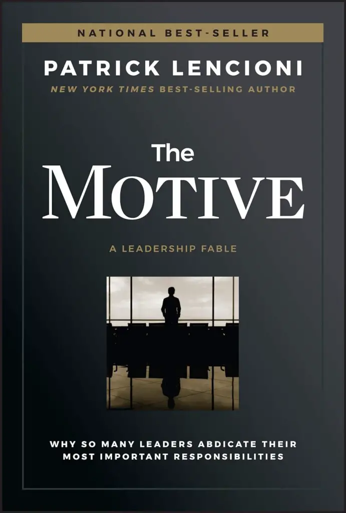 The Motive - Why So Many Leaders Abdicate Their Most Important Responsibilities