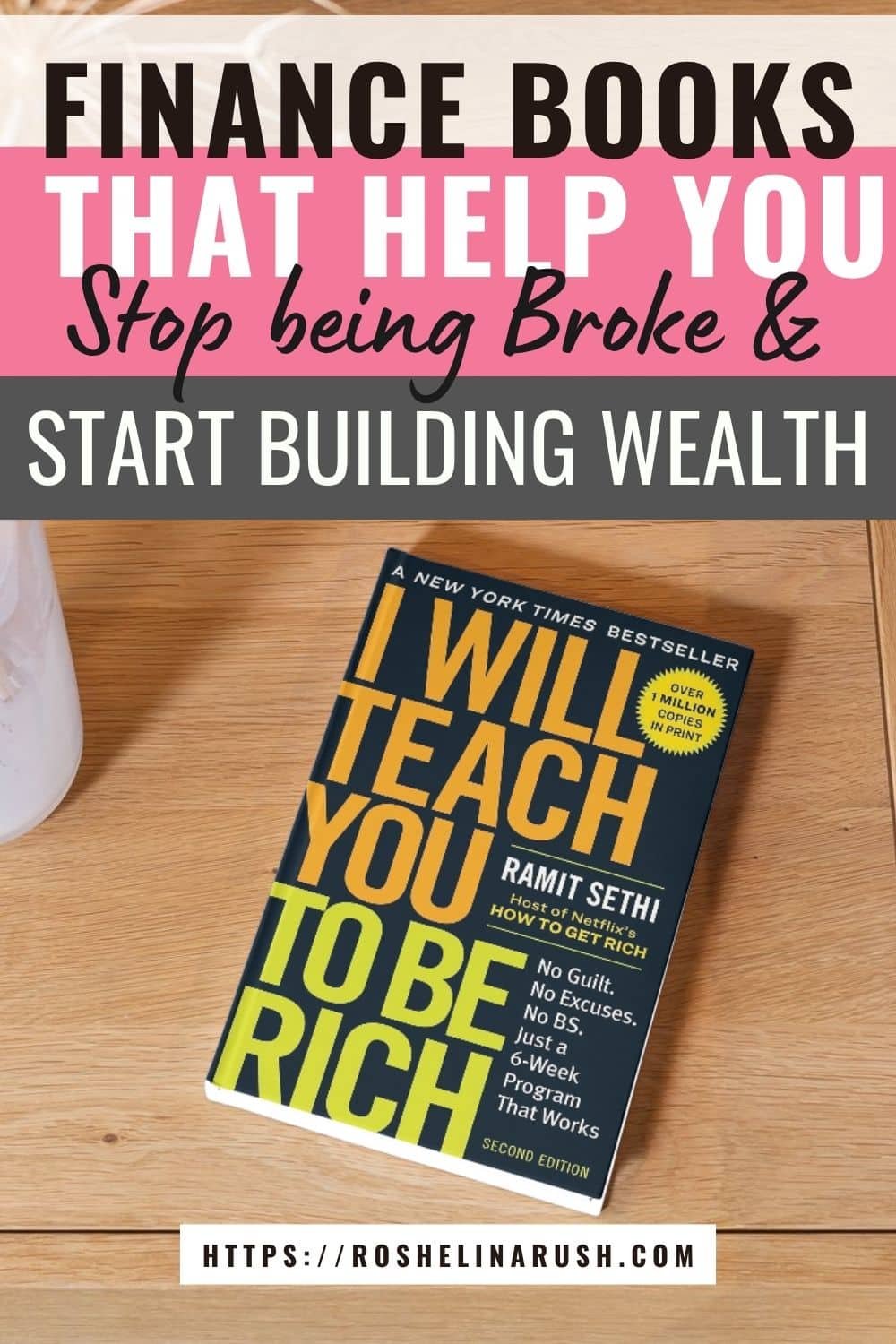Flat lay of the book I Will Teach You to Be Rich by Ramit Sethi on a wooden table, with bold overlay text reading “Finance books that help you stop being broke & start building wealth” and a website link at the bottom: “https://roshelinarush.com