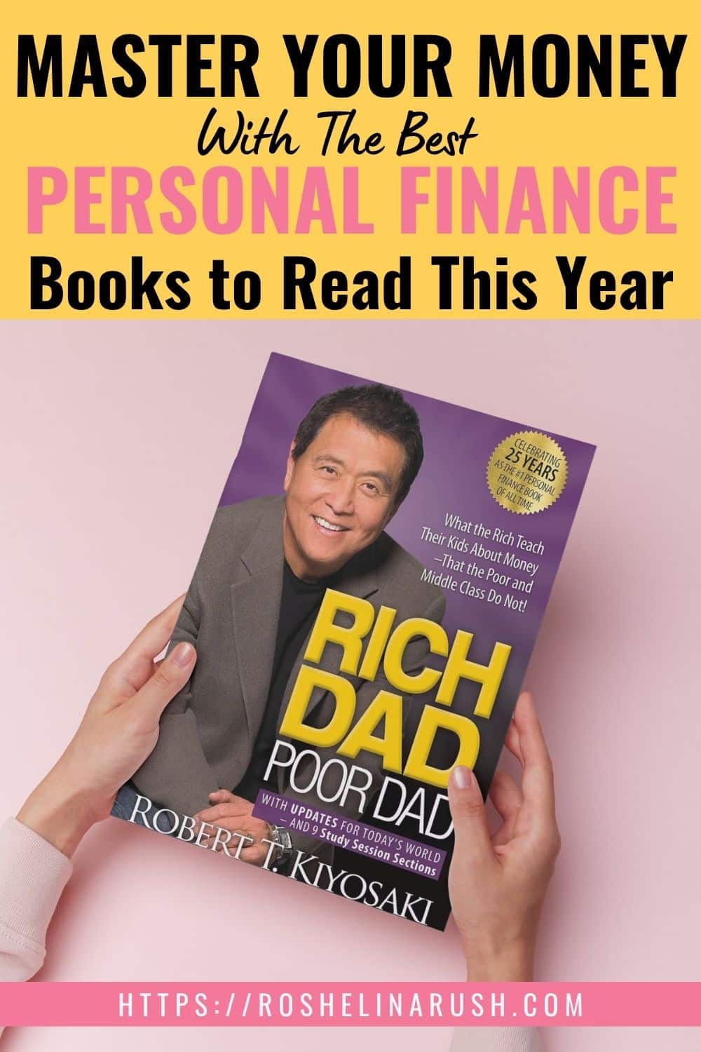 Hands holding a copy of "Rich Dad Poor Dad" by Robert T. Kiyosaki against a pink background, with overlay text above that reads “Master Your Money With The Best Personal Finance Books to Read This Year” and a website link at the bottom that says “https://roshelinarush.com.”