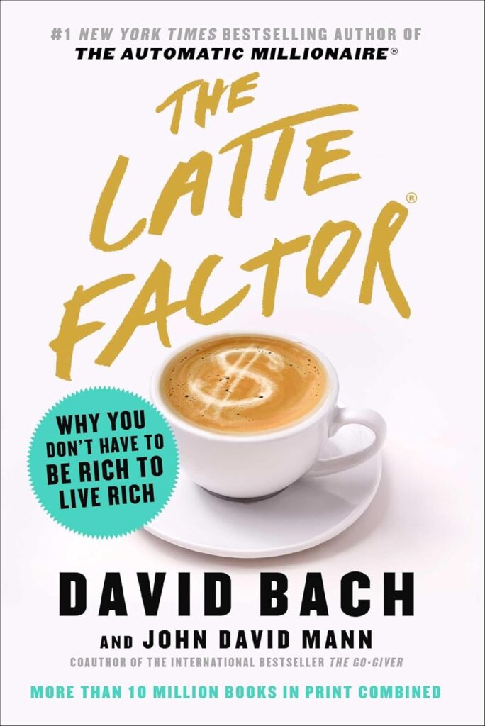 Cover of The Latte Factor by David Bach and John David Mann, one of the best books for personal finance, featuring a white coffee cup with a dollar sign in the latte foam. The cover includes the tagline “Why you don’t have to be rich to live rich” and highlights that the authors have over 10 million books in print combined.